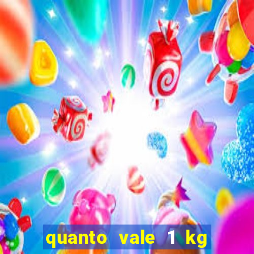 quanto vale 1 kg de lacre de latinha 2024